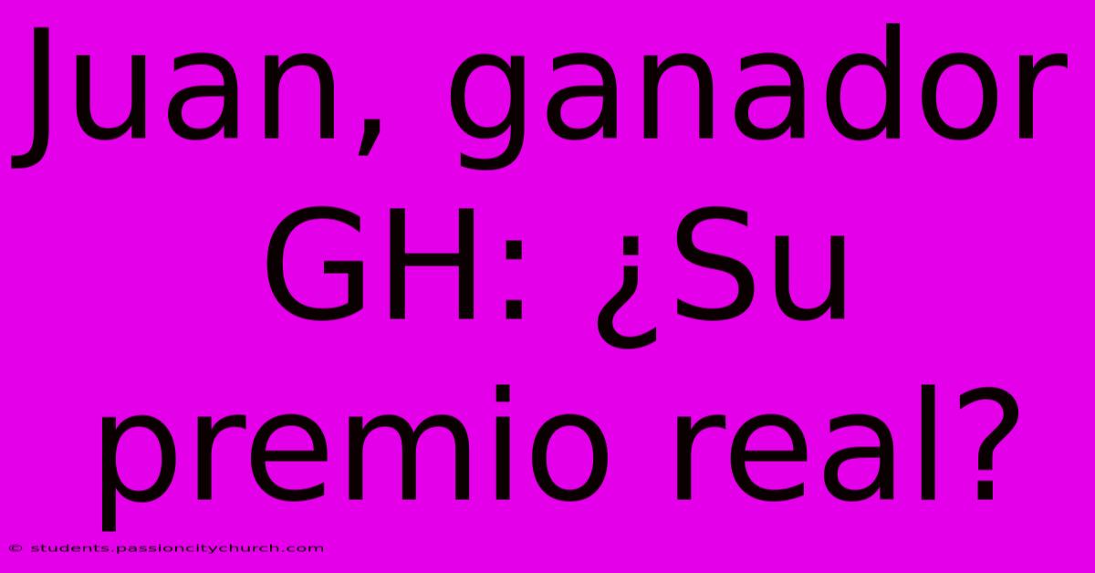 Juan, Ganador GH: ¿Su Premio Real?