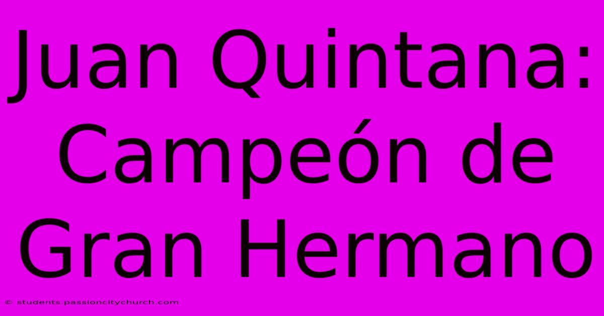 Juan Quintana: Campeón De Gran Hermano