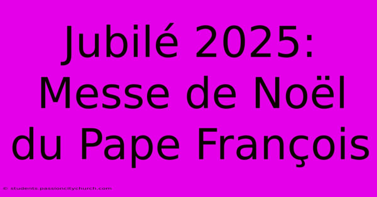 Jubilé 2025: Messe De Noël Du Pape François