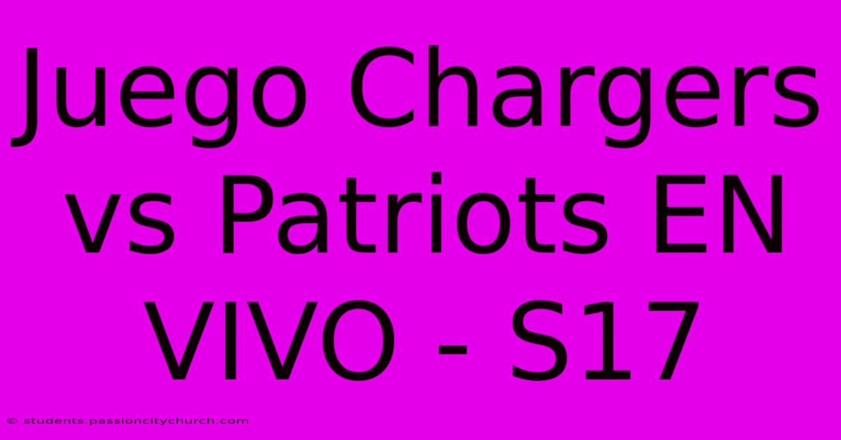 Juego Chargers Vs Patriots EN VIVO - S17