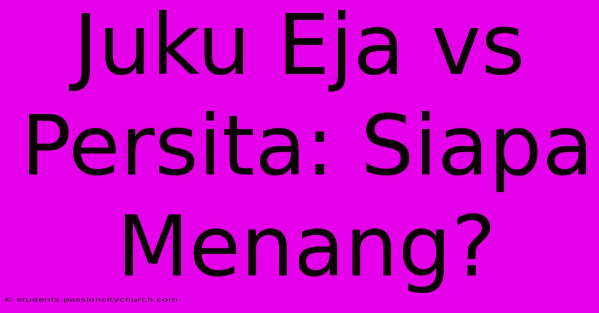 Juku Eja Vs Persita: Siapa Menang?