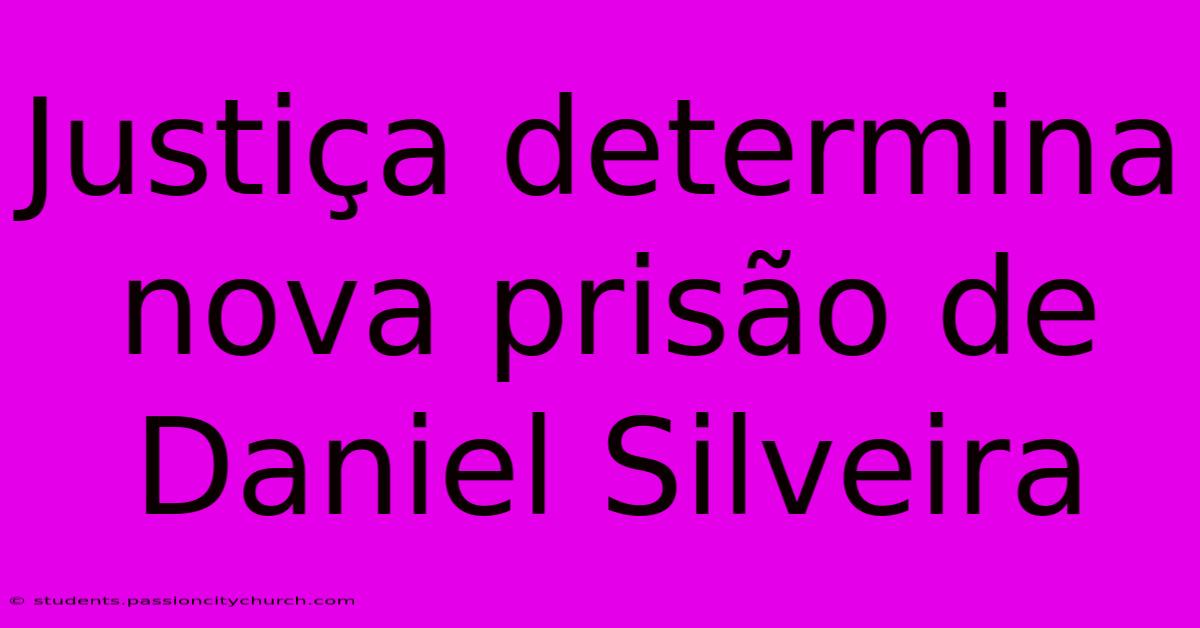 Justiça Determina Nova Prisão De Daniel Silveira