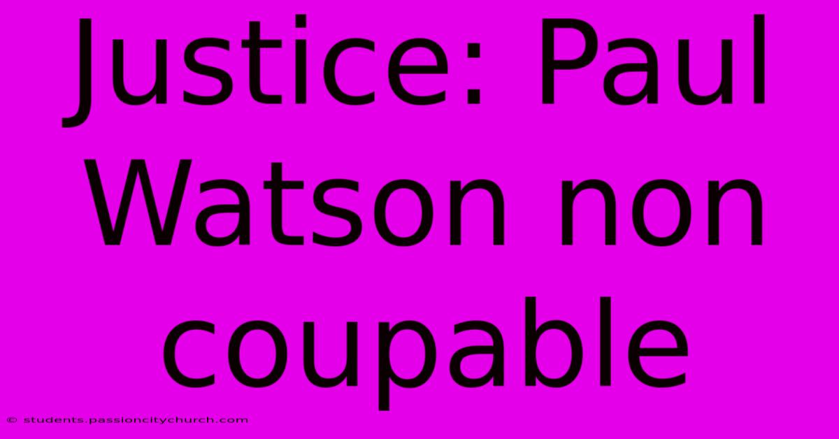 Justice: Paul Watson Non Coupable