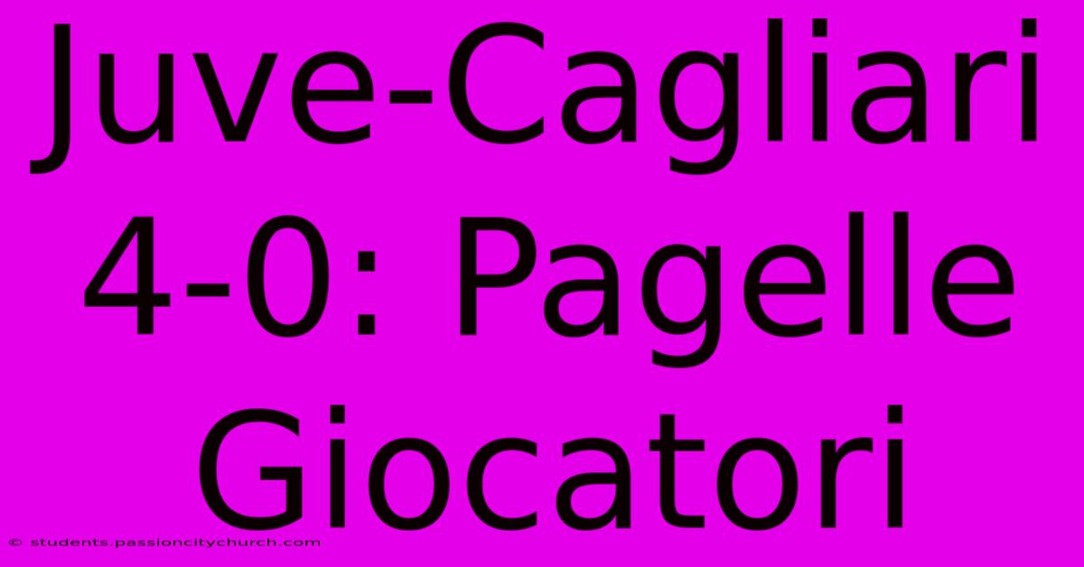 Juve-Cagliari 4-0: Pagelle Giocatori