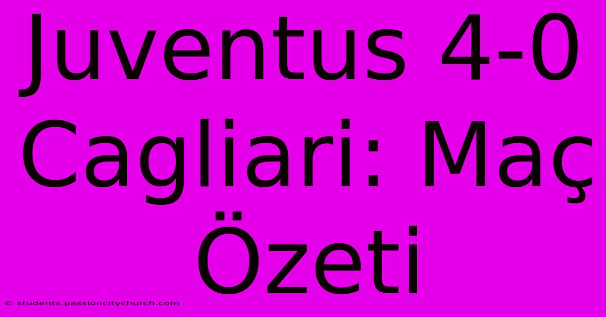 Juventus 4-0 Cagliari: Maç Özeti