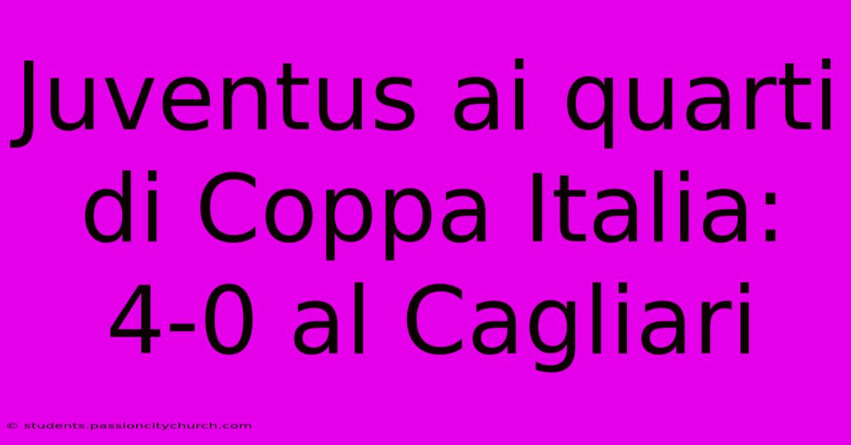 Juventus Ai Quarti Di Coppa Italia: 4-0 Al Cagliari