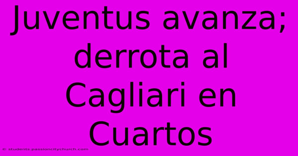 Juventus Avanza; Derrota Al Cagliari En Cuartos