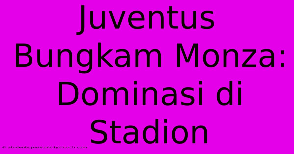 Juventus Bungkam Monza: Dominasi Di Stadion