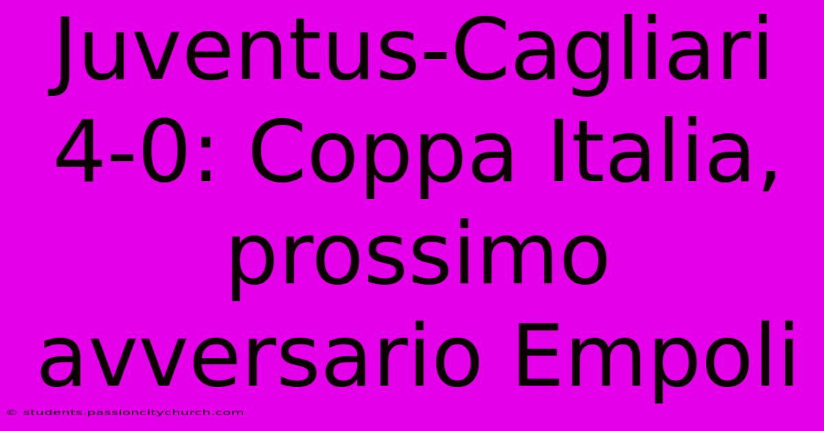 Juventus-Cagliari 4-0: Coppa Italia, Prossimo Avversario Empoli