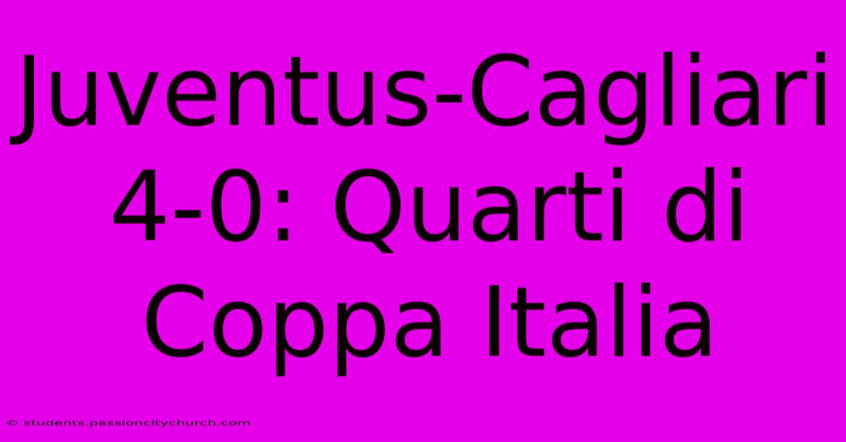 Juventus-Cagliari 4-0: Quarti Di Coppa Italia