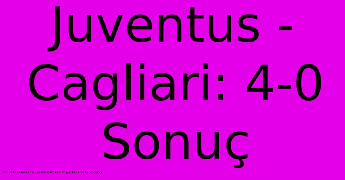 Juventus - Cagliari: 4-0 Sonuç