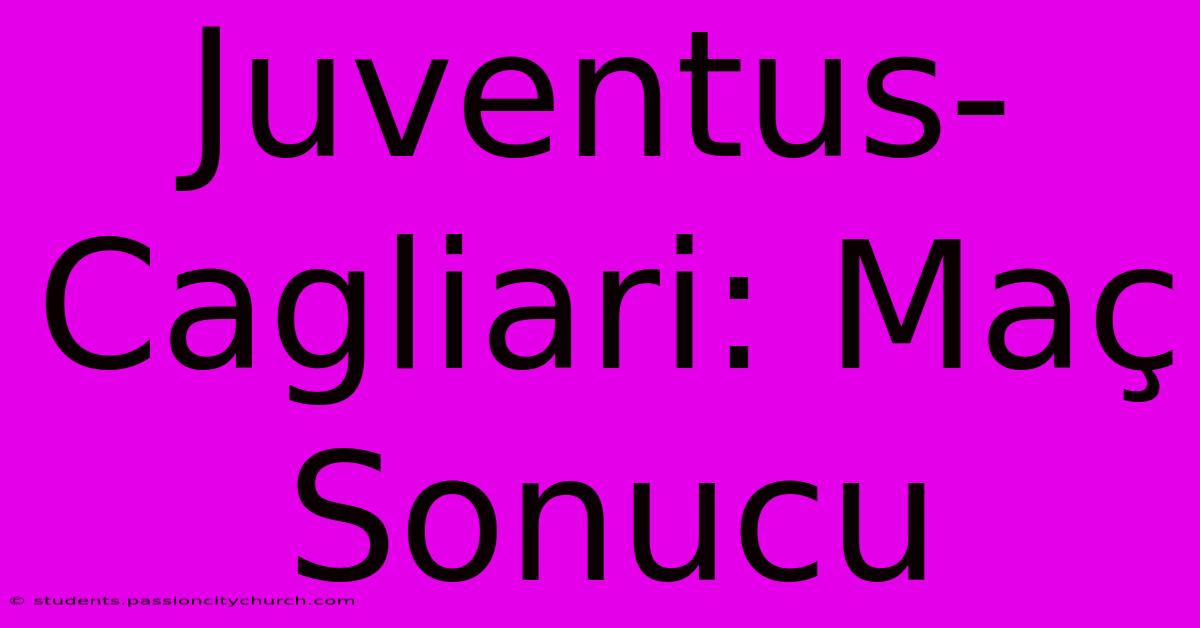 Juventus-Cagliari: Maç Sonucu