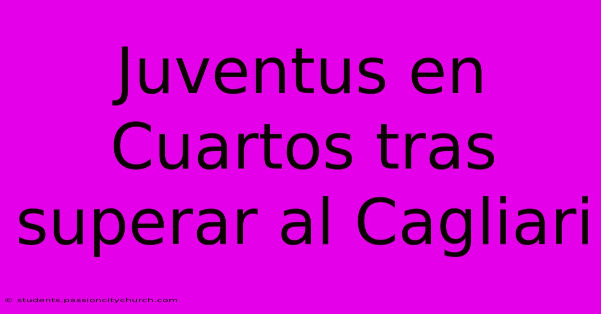 Juventus En Cuartos Tras Superar Al Cagliari