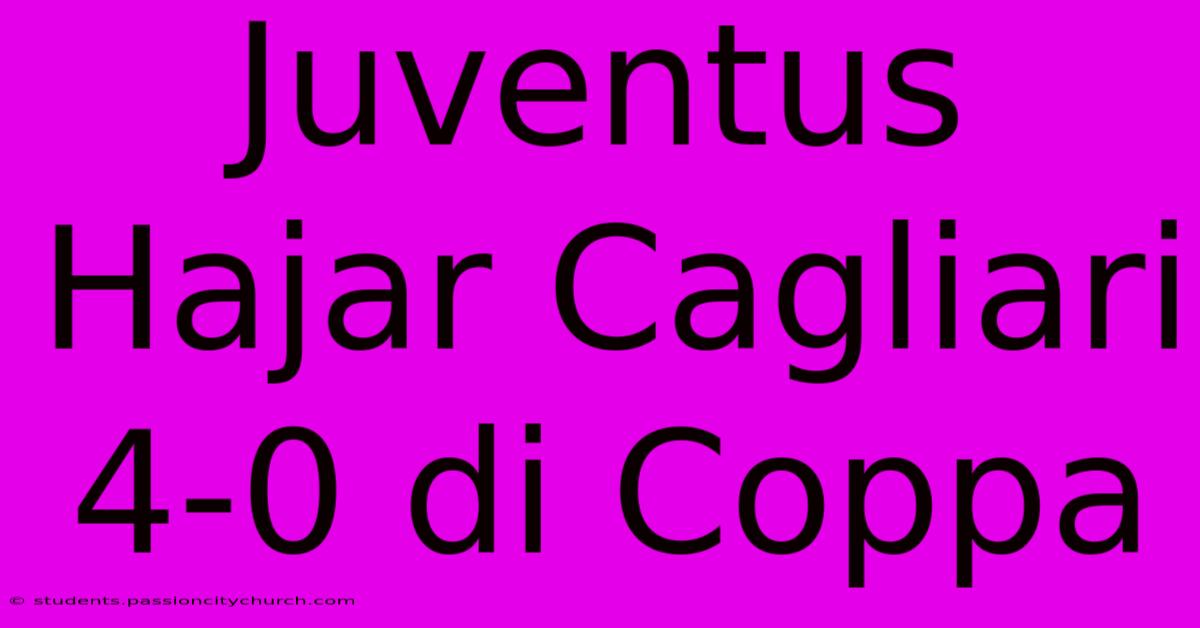 Juventus Hajar Cagliari 4-0 Di Coppa