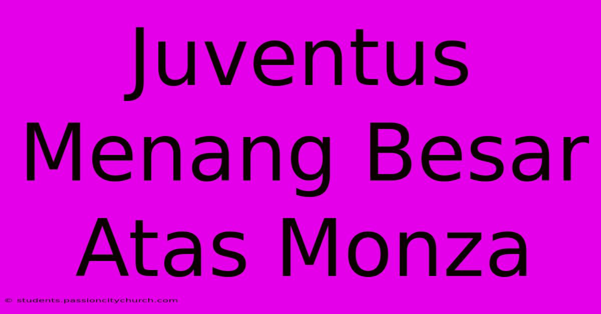 Juventus Menang Besar Atas Monza