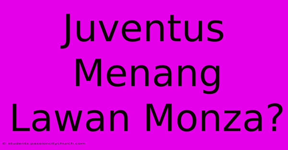 Juventus Menang Lawan Monza?