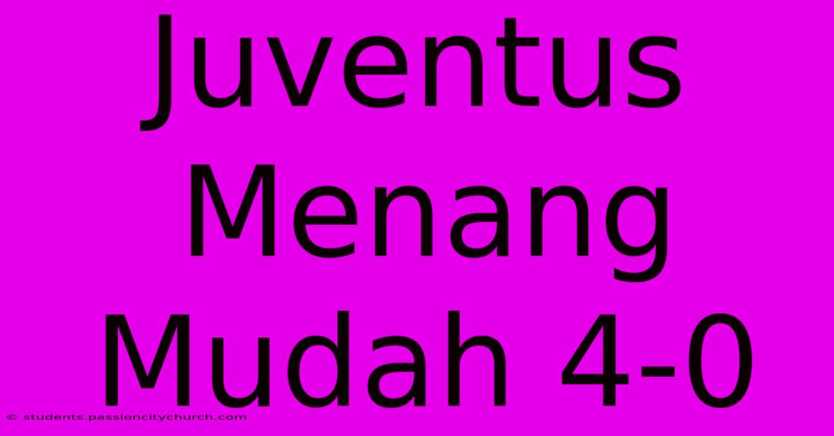 Juventus Menang Mudah 4-0