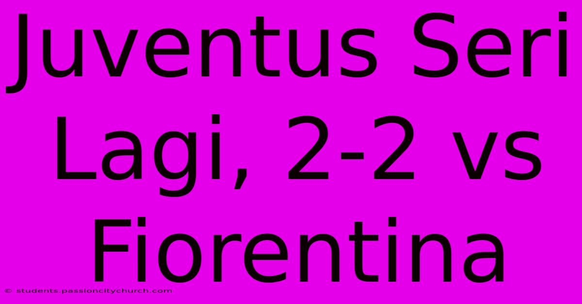 Juventus Seri Lagi, 2-2 Vs Fiorentina