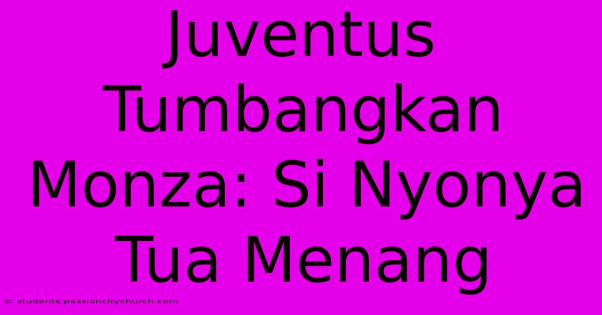 Juventus Tumbangkan Monza: Si Nyonya Tua Menang