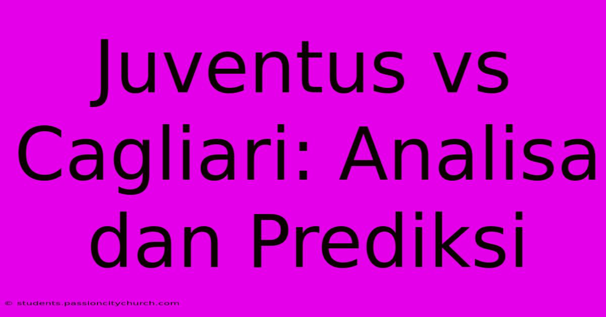 Juventus Vs Cagliari: Analisa Dan Prediksi