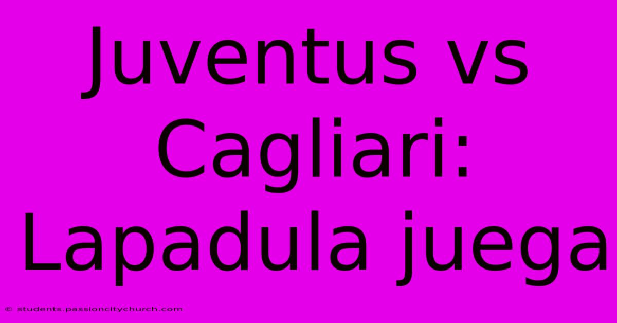 Juventus Vs Cagliari: Lapadula Juega