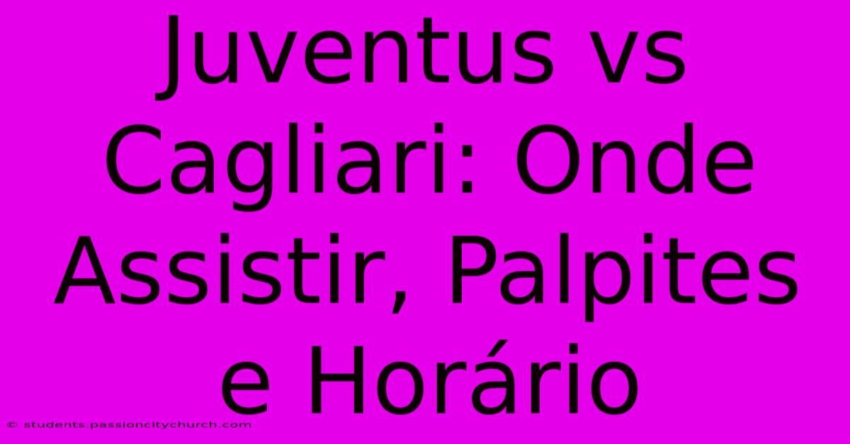 Juventus Vs Cagliari: Onde Assistir, Palpites E Horário