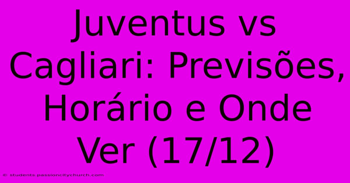 Juventus Vs Cagliari: Previsões, Horário E Onde Ver (17/12)