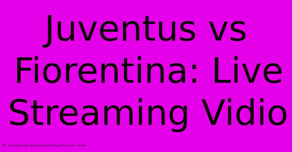 Juventus Vs Fiorentina: Live Streaming Vidio