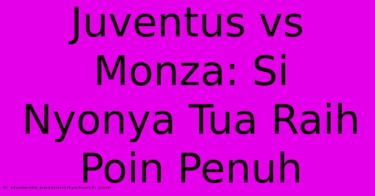 Juventus Vs Monza: Si Nyonya Tua Raih Poin Penuh