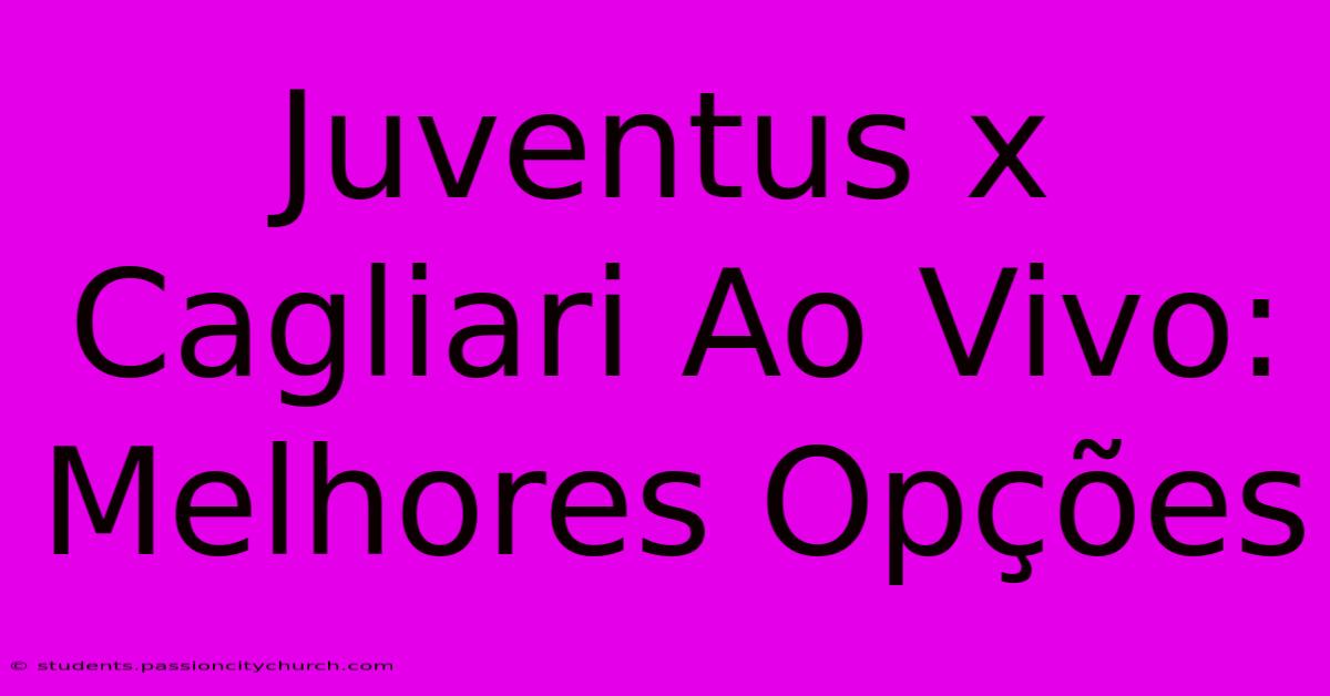 Juventus X Cagliari Ao Vivo: Melhores Opções