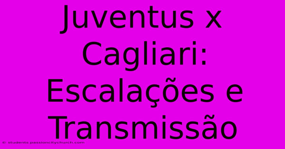 Juventus X Cagliari: Escalações E Transmissão