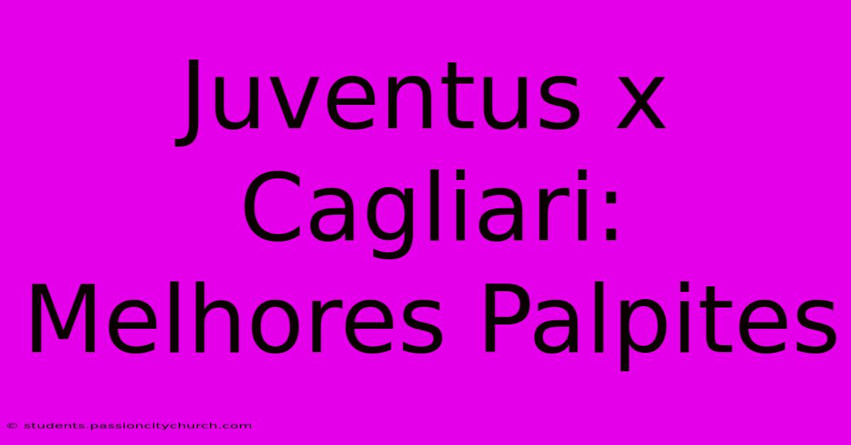 Juventus X Cagliari: Melhores Palpites