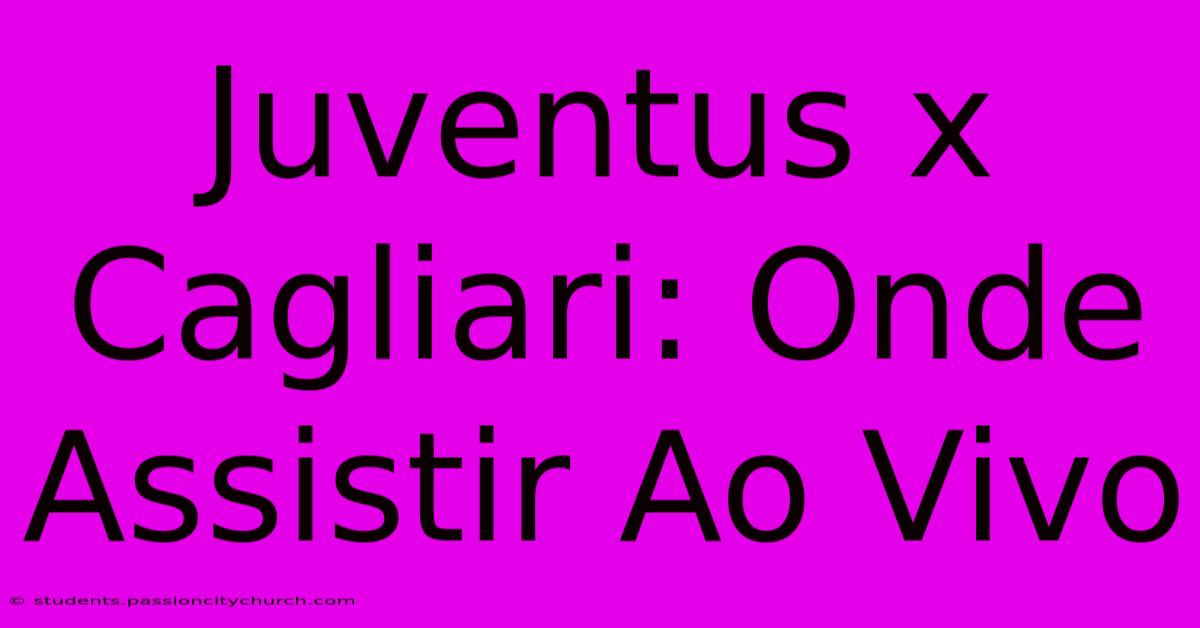 Juventus X Cagliari: Onde Assistir Ao Vivo