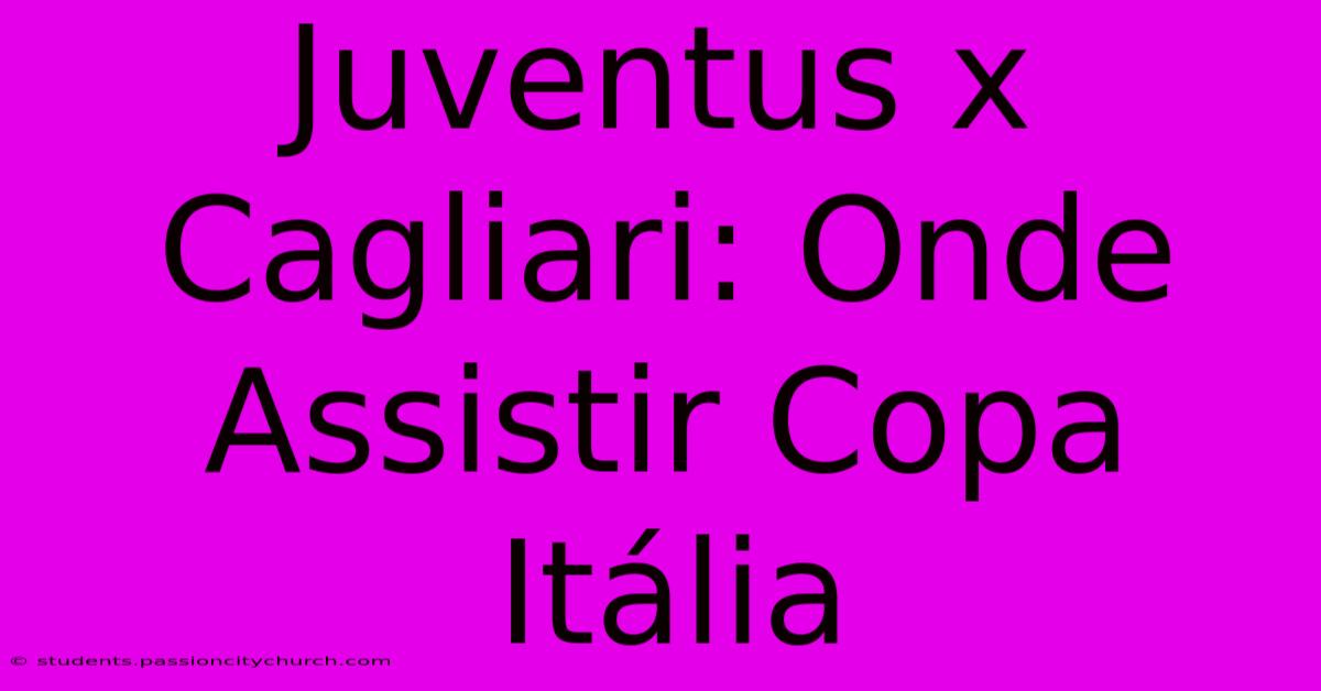 Juventus X Cagliari: Onde Assistir Copa Itália