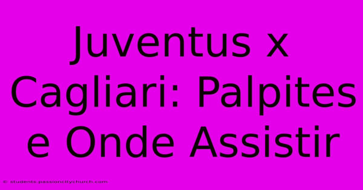 Juventus X Cagliari: Palpites E Onde Assistir