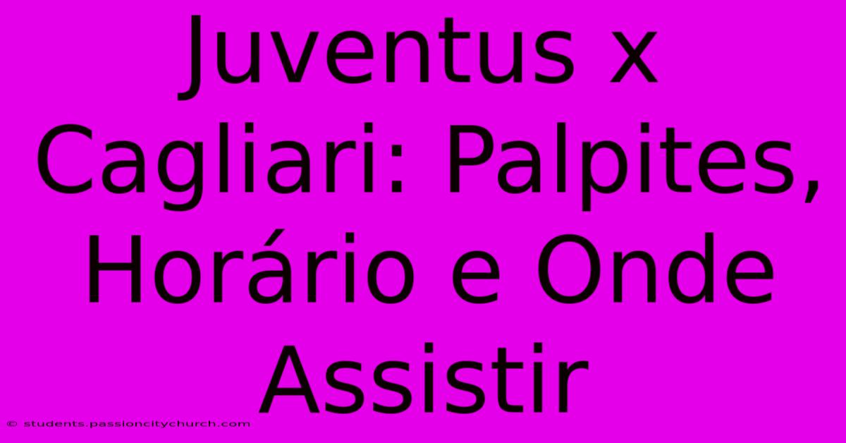 Juventus X Cagliari: Palpites, Horário E Onde Assistir