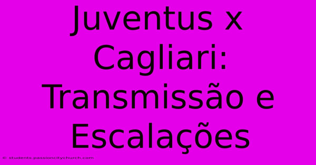 Juventus X Cagliari: Transmissão E Escalações