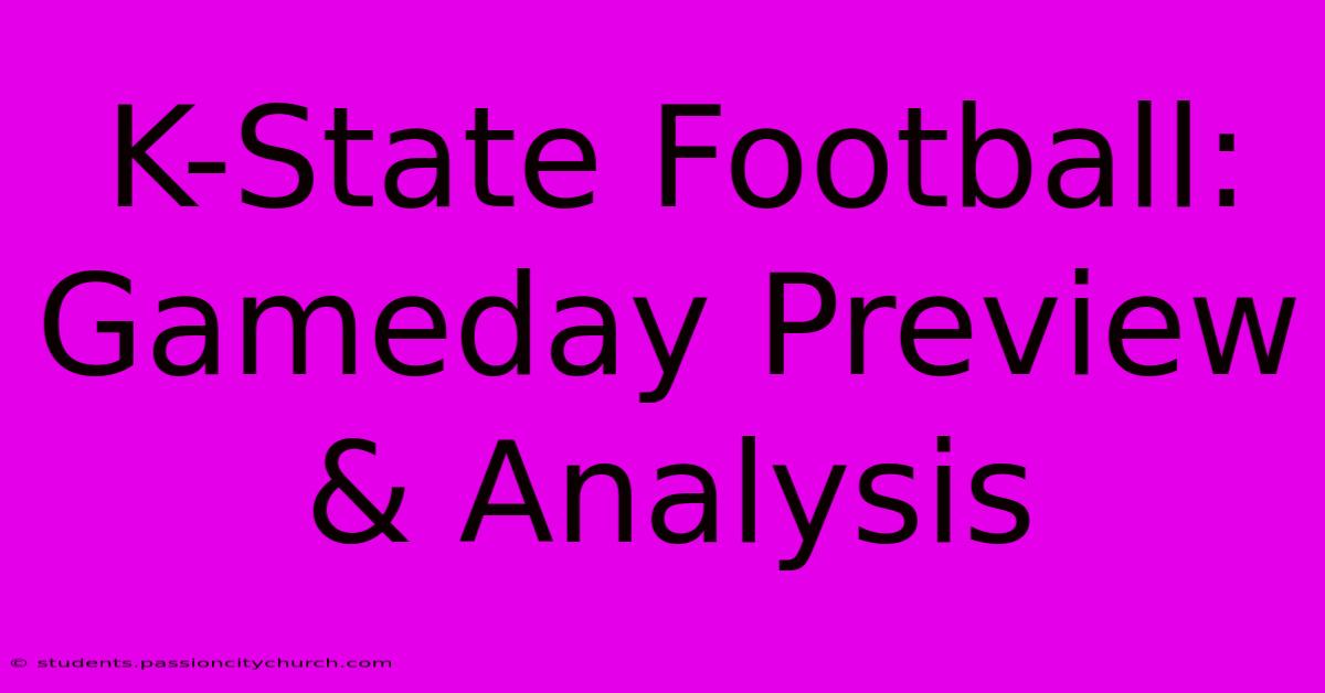 K-State Football: Gameday Preview & Analysis