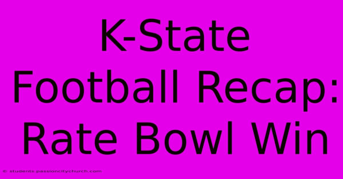 K-State Football Recap: Rate Bowl Win