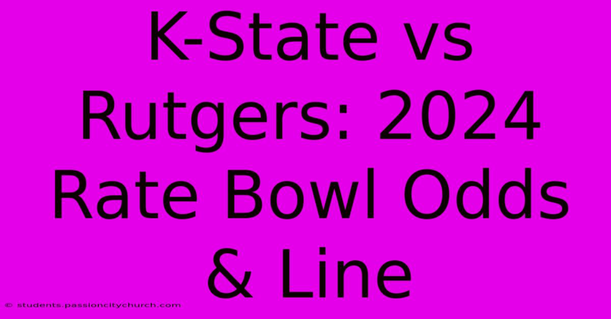 K-State Vs Rutgers: 2024 Rate Bowl Odds & Line