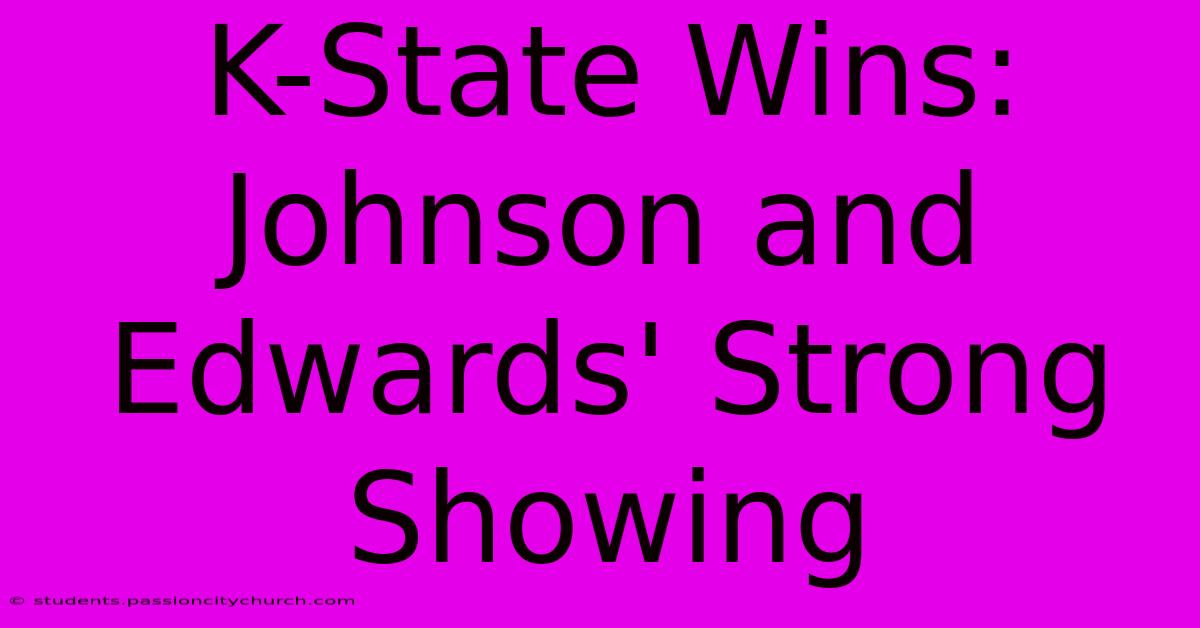 K-State Wins: Johnson And Edwards' Strong Showing