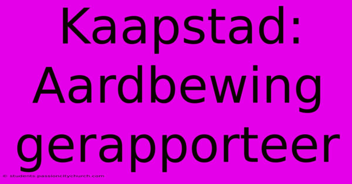 Kaapstad: Aardbewing Gerapporteer