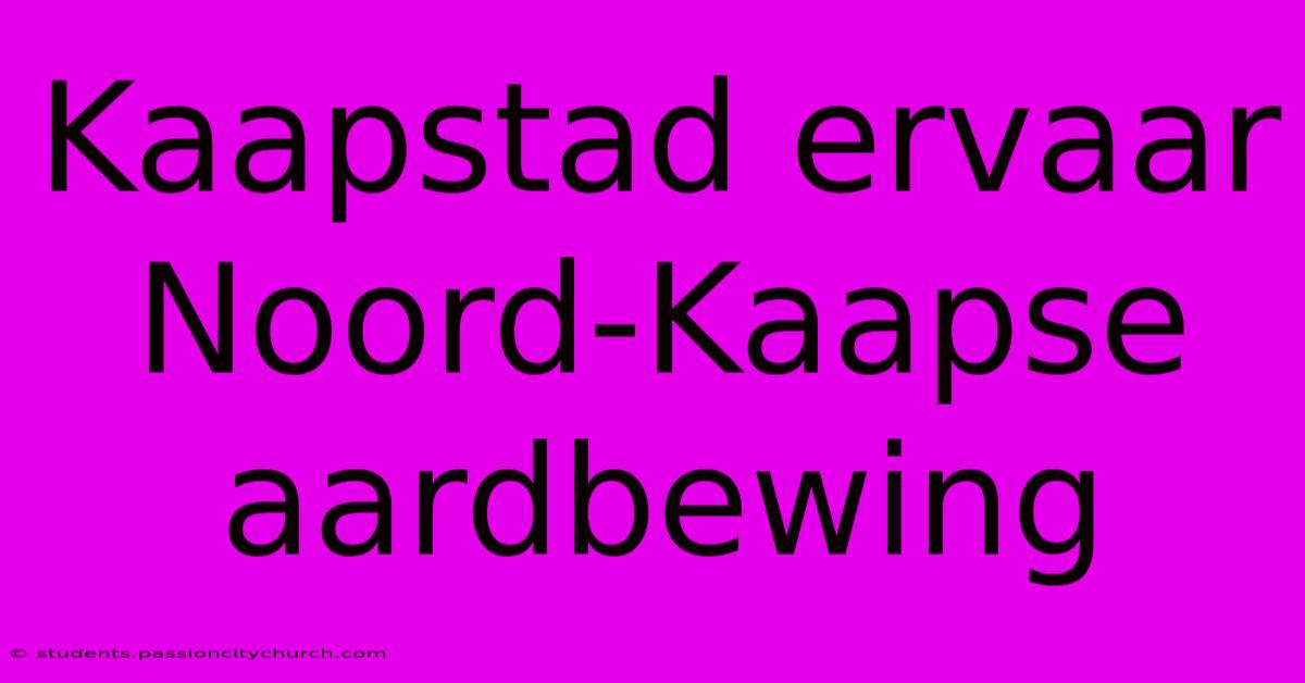 Kaapstad Ervaar Noord-Kaapse Aardbewing