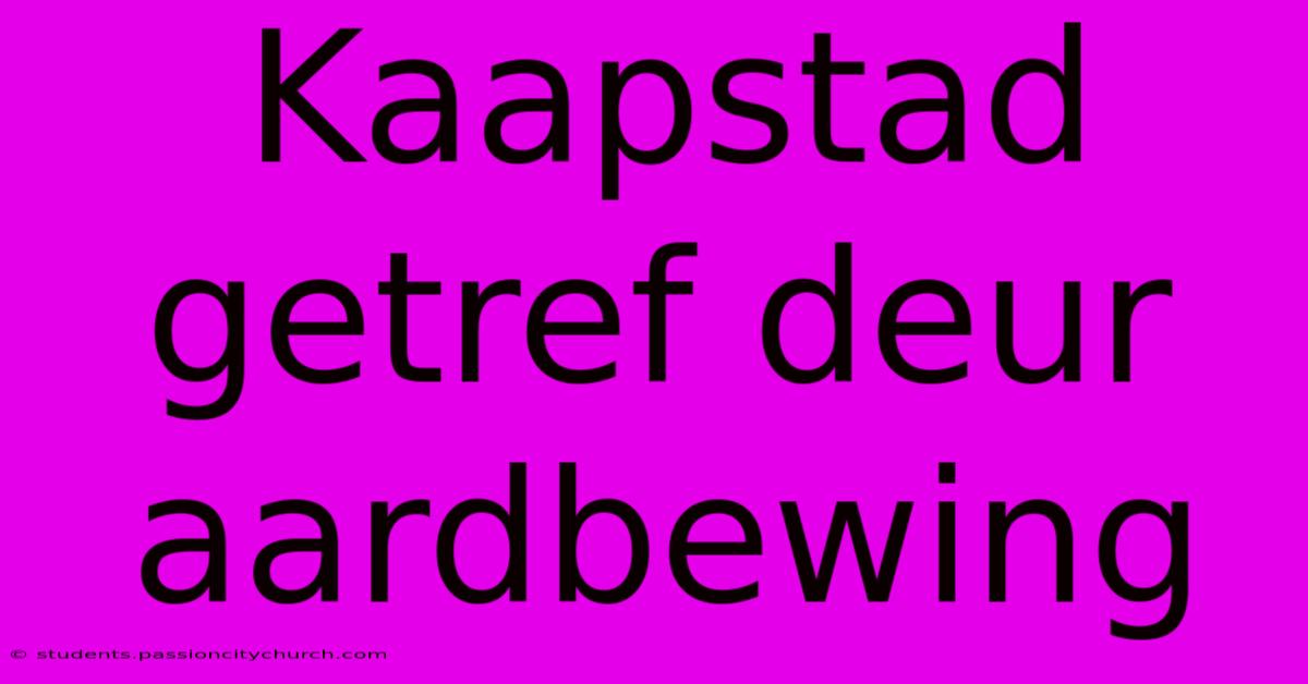 Kaapstad Getref Deur Aardbewing