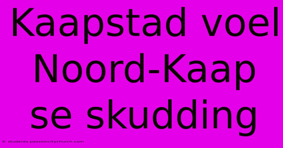 Kaapstad Voel Noord-Kaap Se Skudding