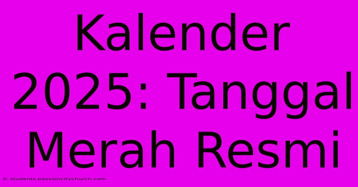 Kalender 2025: Tanggal Merah Resmi