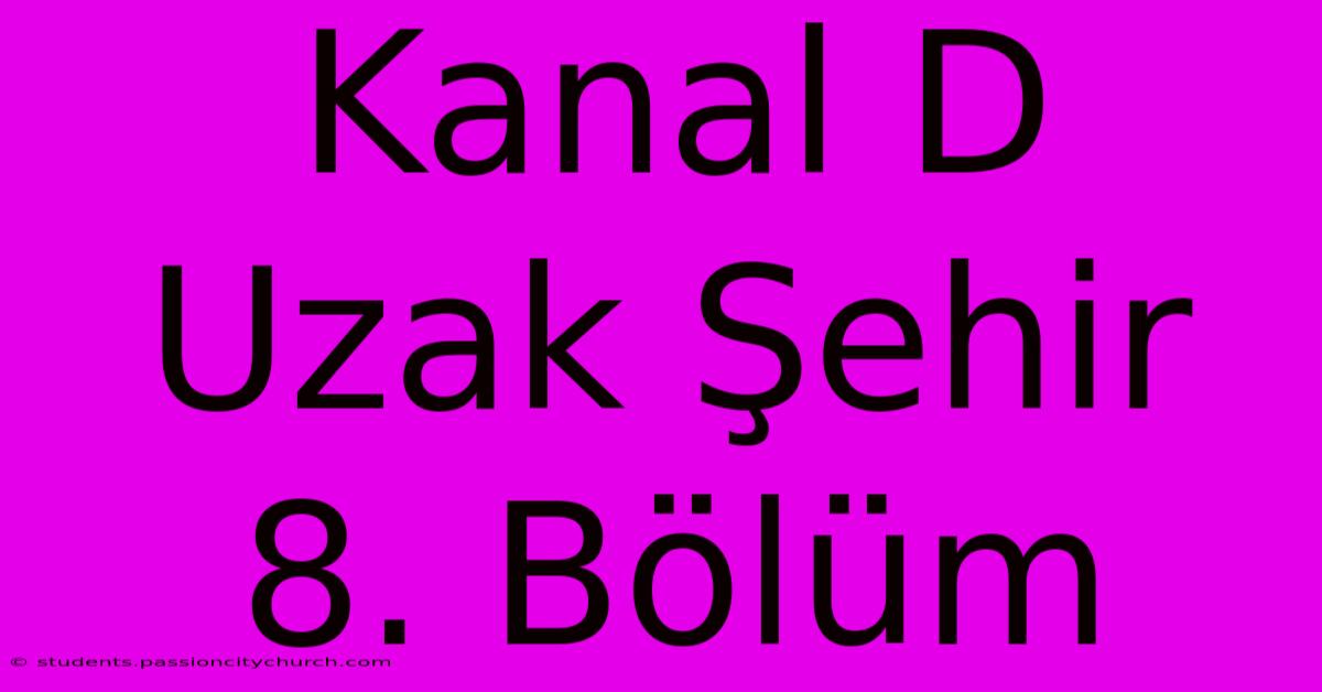 Kanal D Uzak Şehir 8. Bölüm