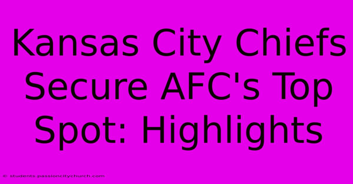 Kansas City Chiefs Secure AFC's Top Spot: Highlights