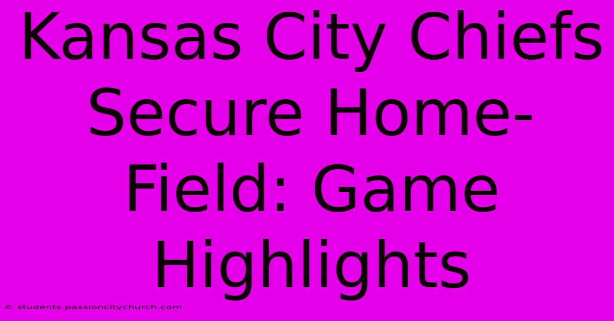 Kansas City Chiefs Secure Home-Field: Game Highlights