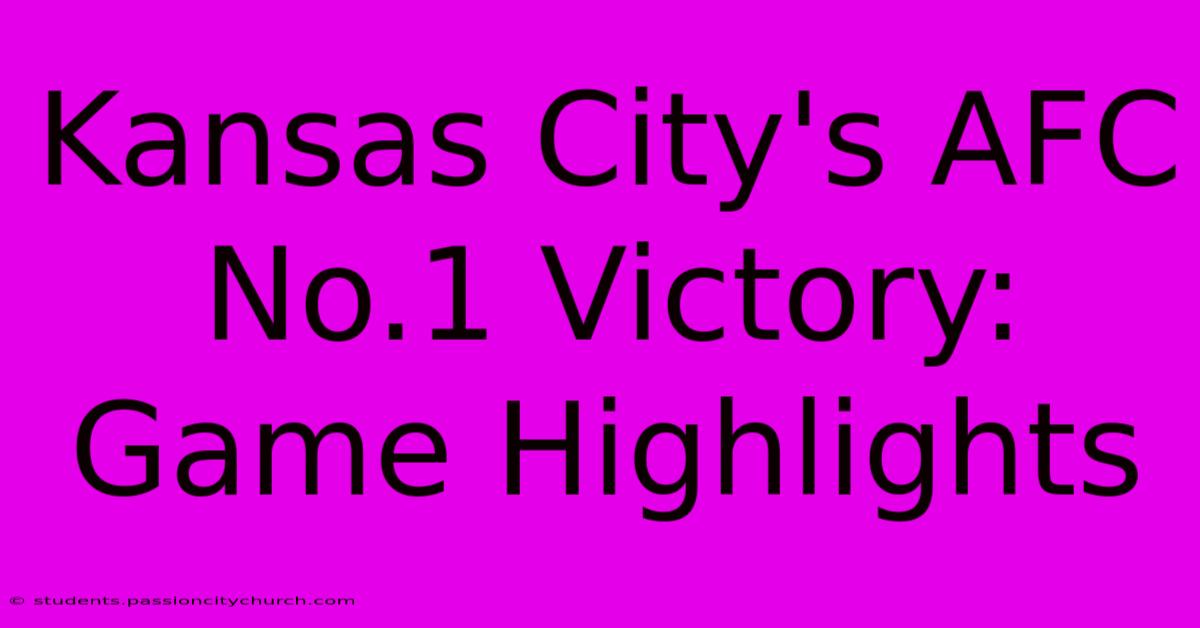 Kansas City's AFC No.1 Victory: Game Highlights